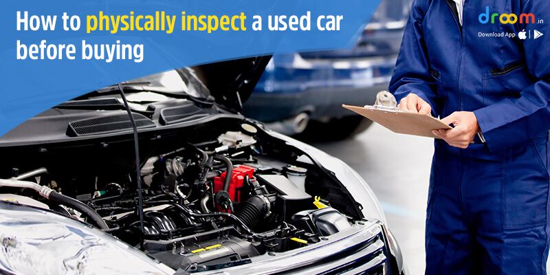 Points to remember while physically inspecting a Used Car