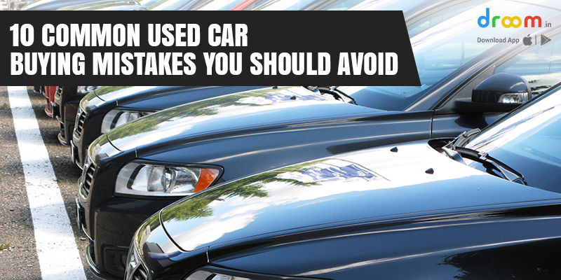 10 Common Used Car Buying Mistakes you should avoid