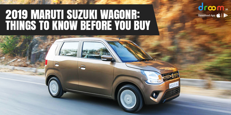 2019 Maruti Suzuki Wagon R: Things to Know Before You Buy