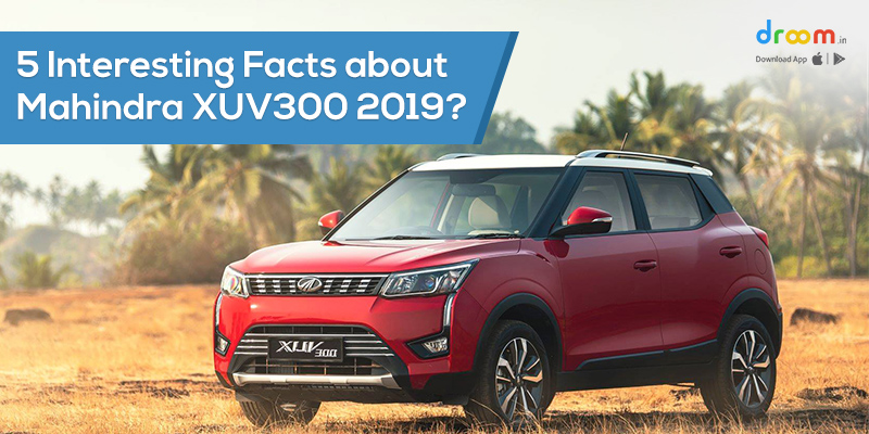 5 Interesting Facts about Mahindra XUV300 2019?