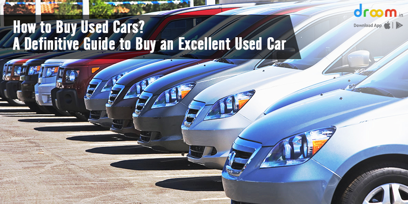 How to Buy Used Cars? A Definitive Guide to Buy an Excellent Used Car
