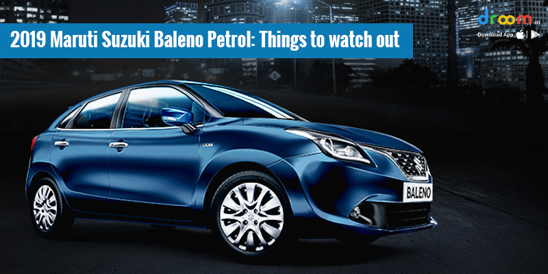 2019 Maruti Suzuki Baleno: Things to Watch out