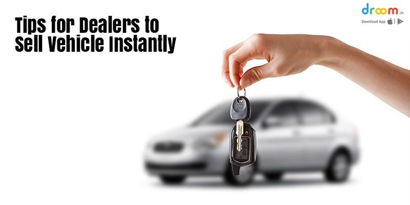 Tips For Auto Dealers To Sell Vehicles Instantly Droom 7976