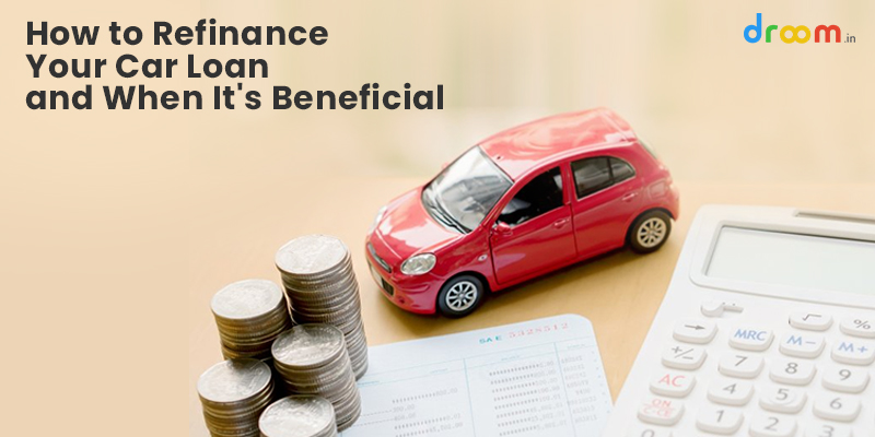 How to Refinance Your Car Loan and When It is Beneficial  Droom