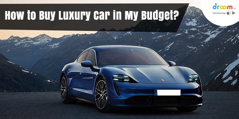 Buy Luxury Car in Your Budget | Used Luxury Cars for Sale | Droom