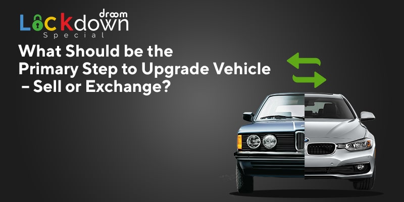 UPGRADE VEHICLE – SELL OR EXCHANGE