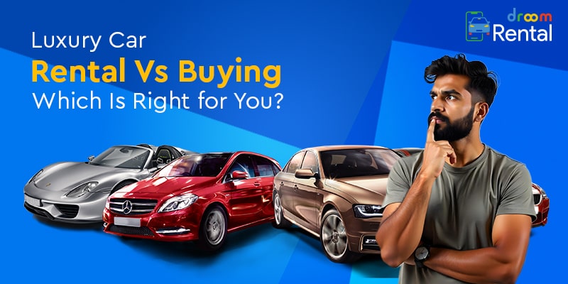 Luxury Car Rental Vs Buying comparison