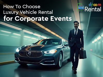 How to Choose Luxury Vehicle Rental for Corporate Events