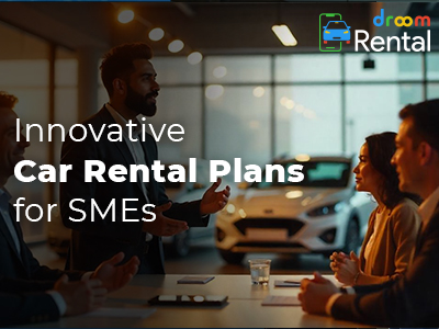 Innovative Car Rental Plans for SMEs-Droom-Rental