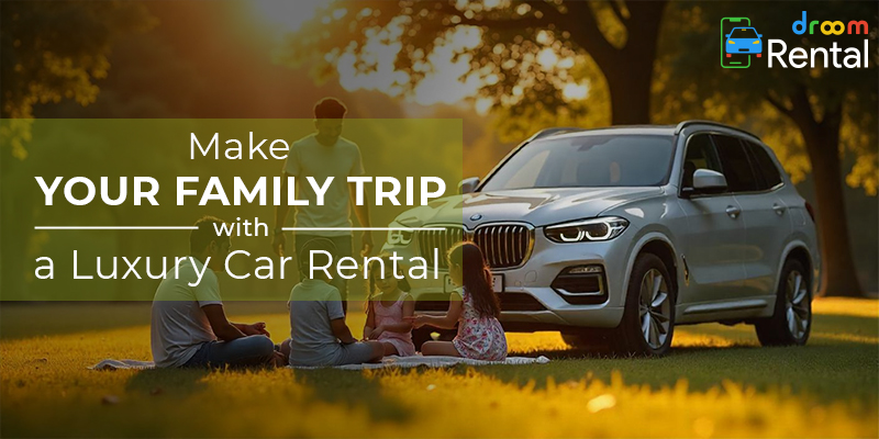 Top Reasons to Rent Luxury cars For your Family Trip