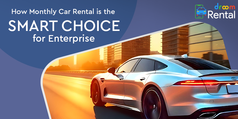 How Monthly Car Rental is the Smart Choice for Enterprise