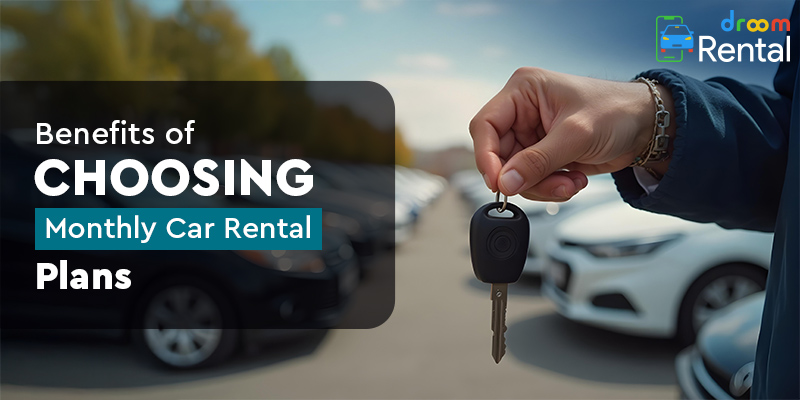 Benefits-of-Choosing-Monthly-Car-Rental-Plans-Droom-Rentals