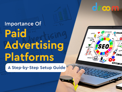 Importance Of Paid Advertising Platforms: A Hands-On Guide for Businesses