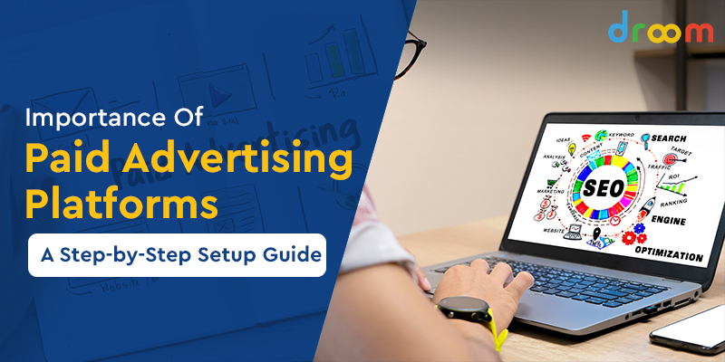 Importance Of Paid Advertising Platforms: A Hands-On Guide for Businesses