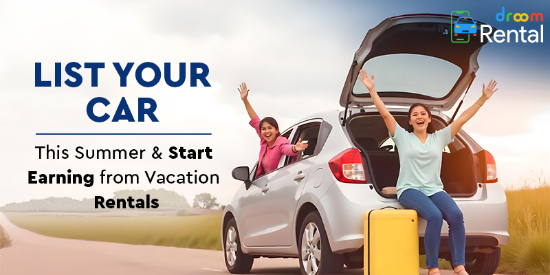 List-Your-Car-This-Summer-Start-Earning-from-Vacation-Rentals-Droom-Rentals