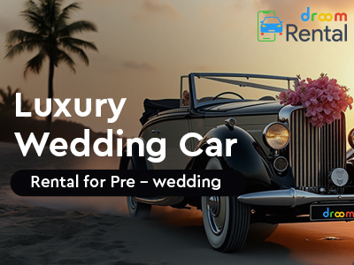 Luxury Wedding Car Rental for Pre - wedding-Droom-Rental