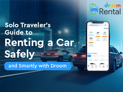 Solo Traveler's Guide to Renting a Car Safely and Smartly with Droom-Rentals