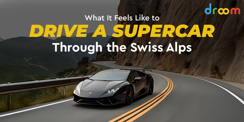 What It Feels Like to Drive a Supercar Through the Swiss Alps