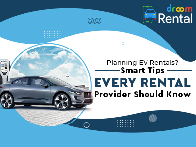 Planning-EV-Rentals-Smart-Tips-Every-Rental-Provider-Should-Know-Droom-rental