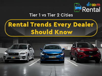 Tier-1-vs-Tier-2-Cities-Rental-Trends-Every-Dealer-Should-Know-droom-rental