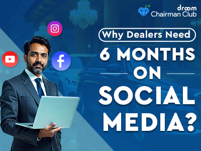 Why Dealers Need 6 Months on Social Media