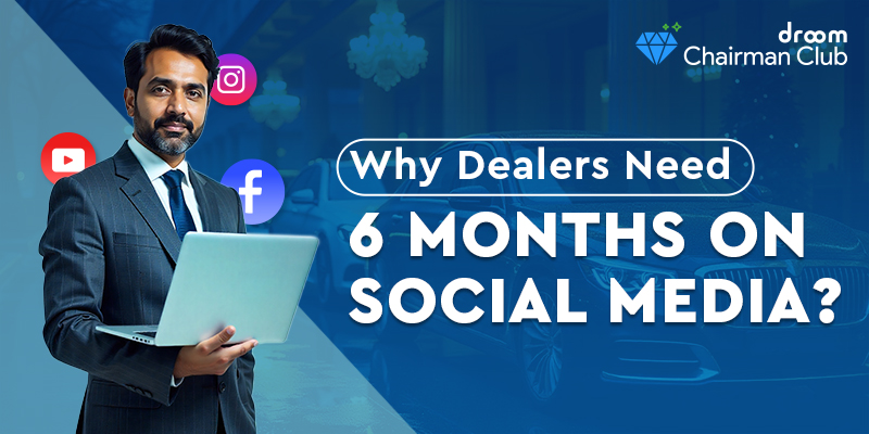 Why Dealers Need 6 Months on Social Media