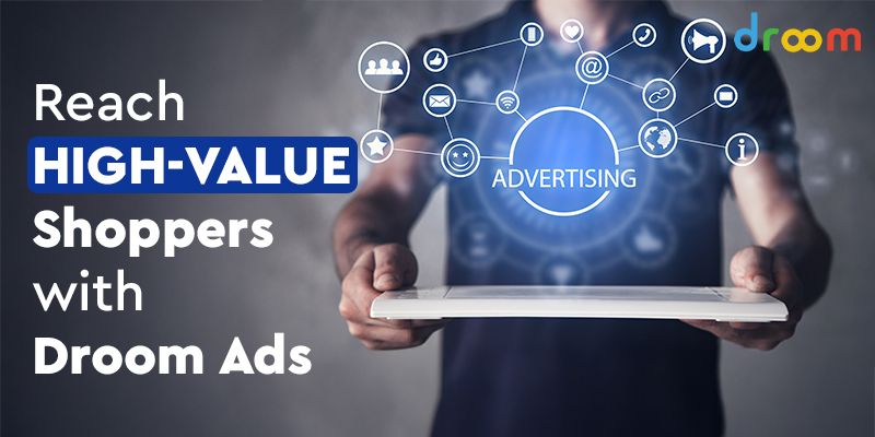 How Droom Ads Helps You Reach High-Value Shoppers