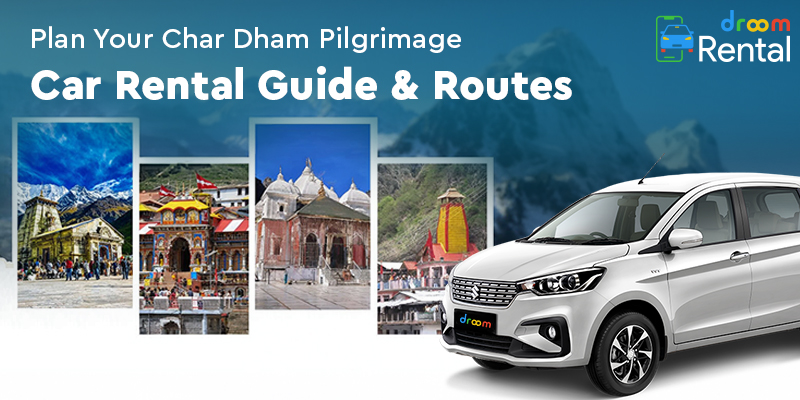 Best Routes & Itinerary for Char Dham Yatra by Droom Rental Car