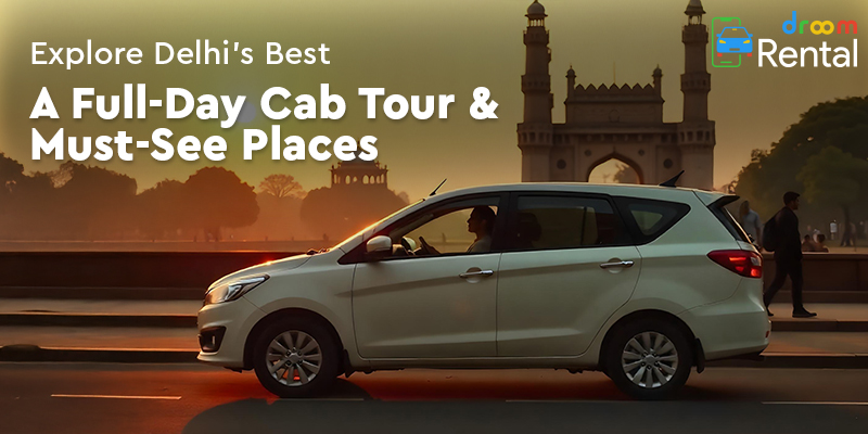 Explore Delhi's Best Full-Day Cab Tour & Must-See Places